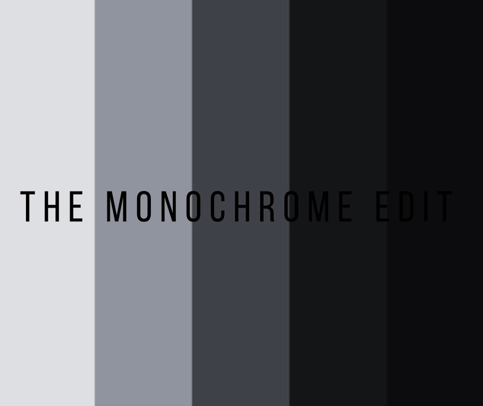 THE MONOCHROME EDIT